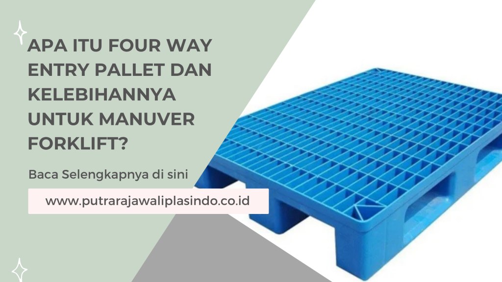 Apa Itu Four Way Entry Pallet dan Kelebihannya untuk Manuver Forklift