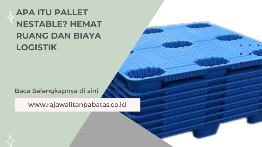 Apa Itu Pallet Nestable_ Hemat Ruang dan Biaya Logistik