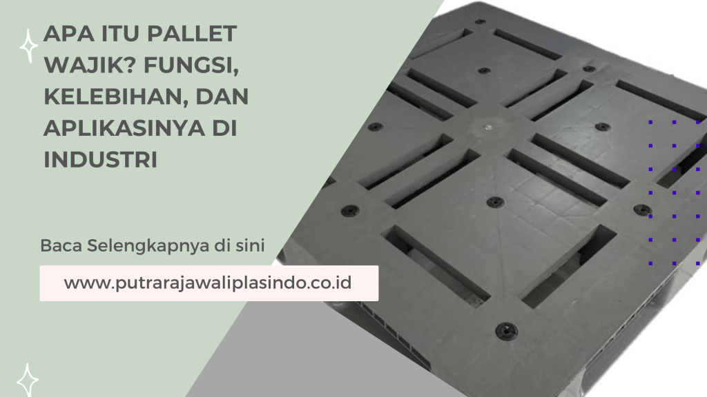 Apa Itu Pallet Wajik_ Fungsi, Kelebihan, dan Aplikasinya di Industri