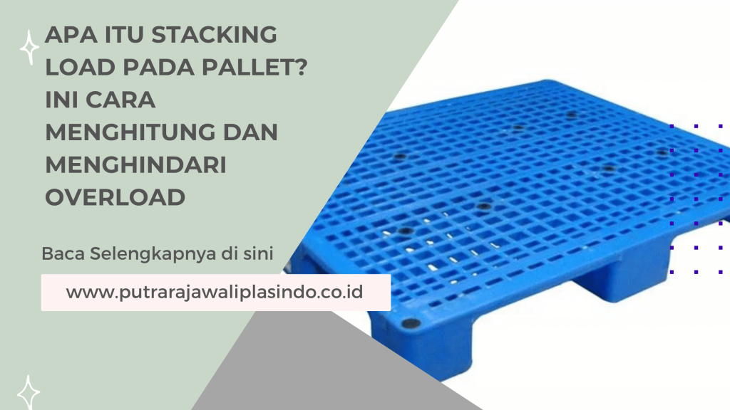 Apa Itu Stacking Load pada Pallet? Ini Cara Menghitung dan Menghindari Overload
