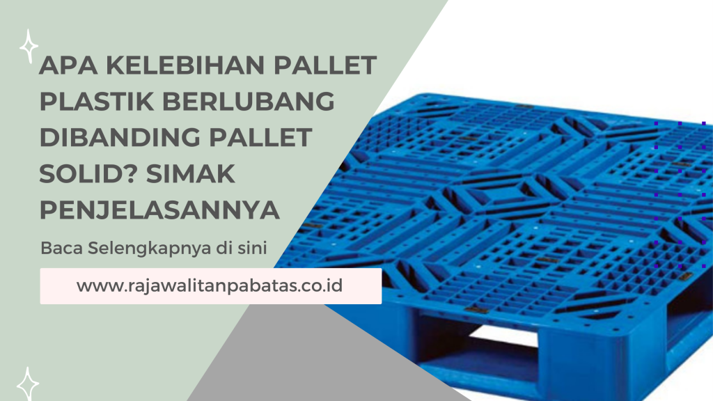 Apa Kelebihan Pallet Plastik Berlubang Dibanding Pallet Solid_ Simak Penjelasannya