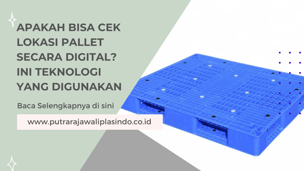 Apakah Bisa Cek Lokasi Pallet Secara Digital? Ini Teknologi yang Digunakan