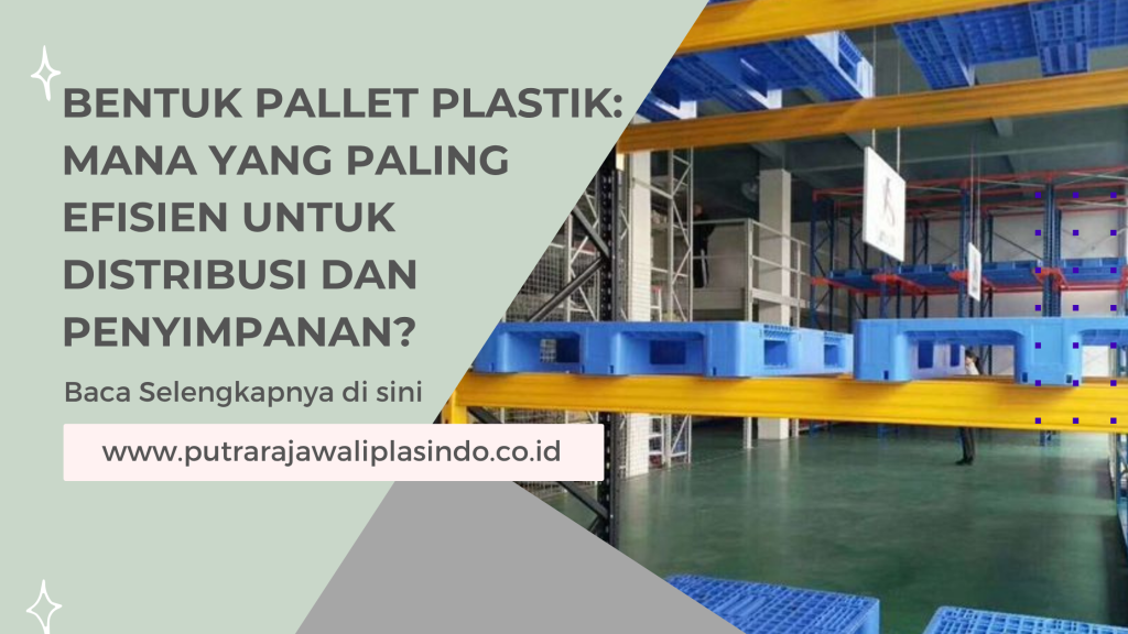 Bentuk Pallet Plastik_ Mana yang Paling Efisien untuk Distribusi dan Penyimpanan