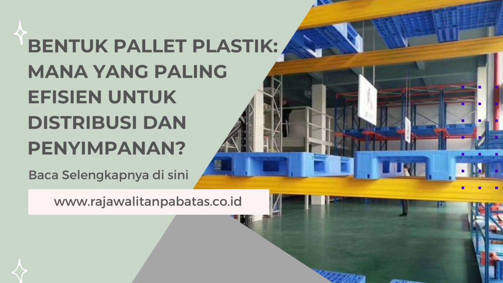 Bentuk Pallet Plastik_ Mana yang Paling Efisien untuk Distribusi dan Penyimpanan