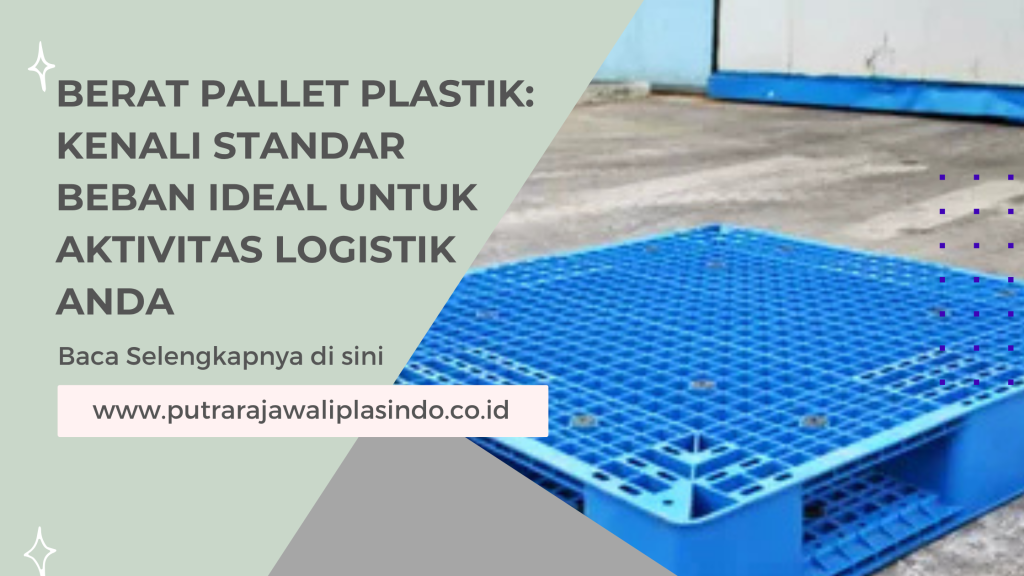 Berat Pallet Plastik_ Kenali Standar Beban Ideal untuk Aktivitas Logistik Anda