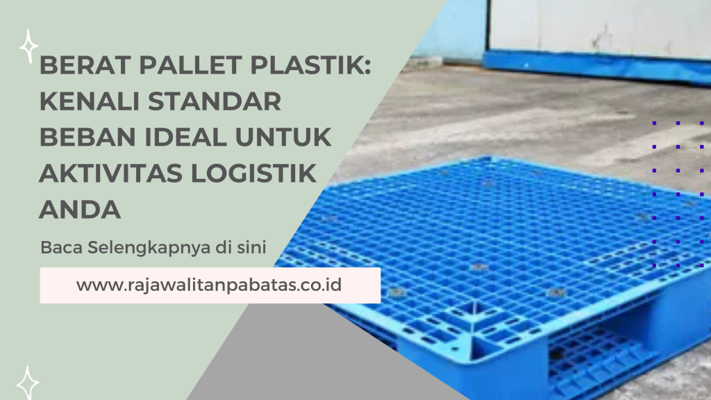 Berat Pallet Plastik_ Kenali Standar Beban Ideal untuk Aktivitas Logistik Anda