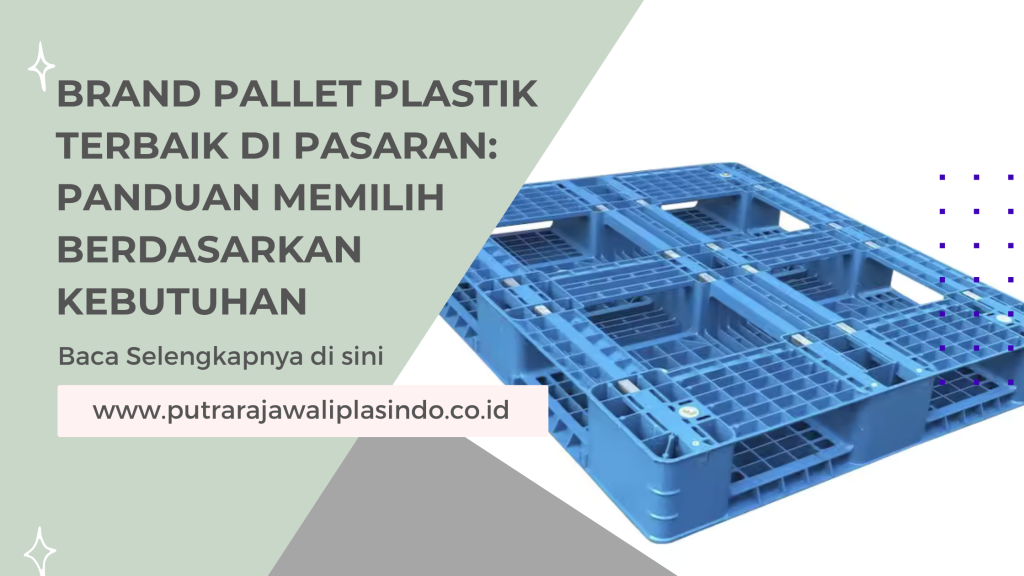 Brand Pallet Plastik Terbaik di Pasaran_ Panduan Memilih Berdasarkan Kebutuhan