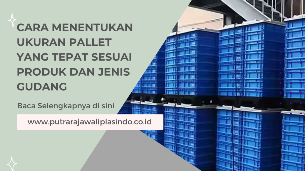 Cara Menentukan Ukuran Pallet yang Tepat Sesuai Produk dan Jenis Gudang