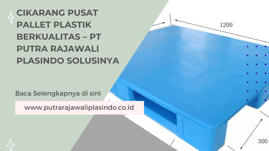 Cikarang Pusat Pallet Plastik Berkualitas – PT Putra Rajawali Plasindo Solusinya