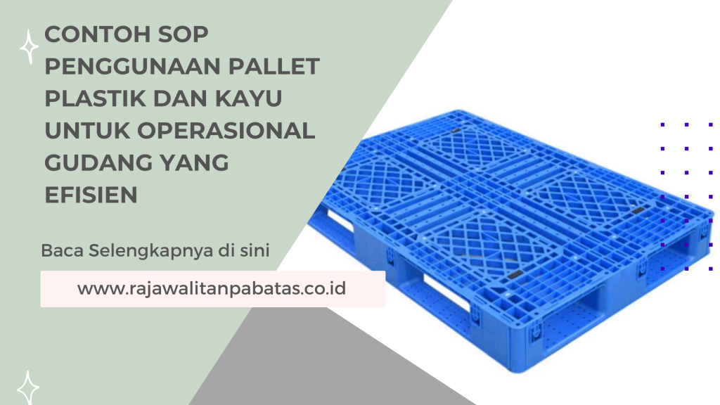 Contoh SOP Penggunaan Pallet Plastik dan Kayu untuk Operasional Gudang yang Efisien