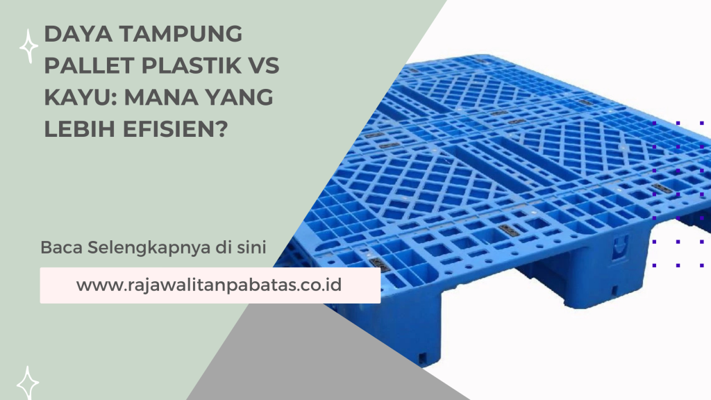 Daya Tampung Pallet Plastik vs Kayu_ Mana yang Lebih Efisien