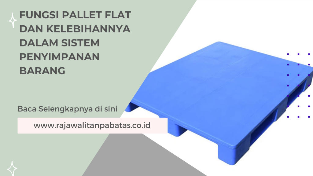 Fungsi Pallet Flat dan Kelebihannya dalam Sistem Penyimpanan Barang