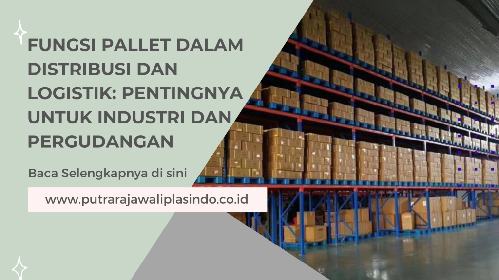 Fungsi Pallet dalam Distribusi dan Logistik: Pentingnya untuk Industri dan Pergudangan
