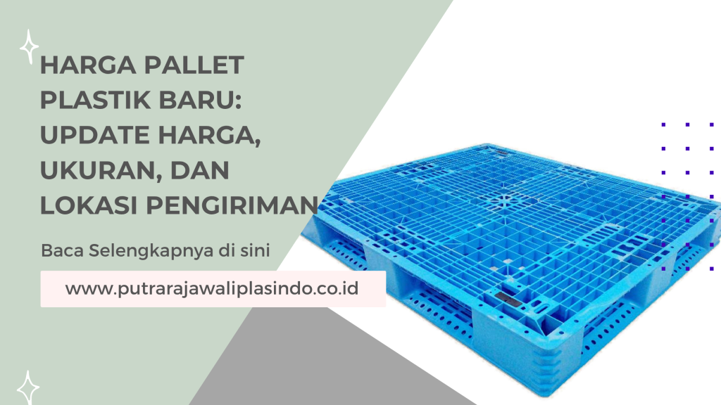 Harga Pallet Plastik Baru: Update Harga, Ukuran, dan Lokasi Pengiriman