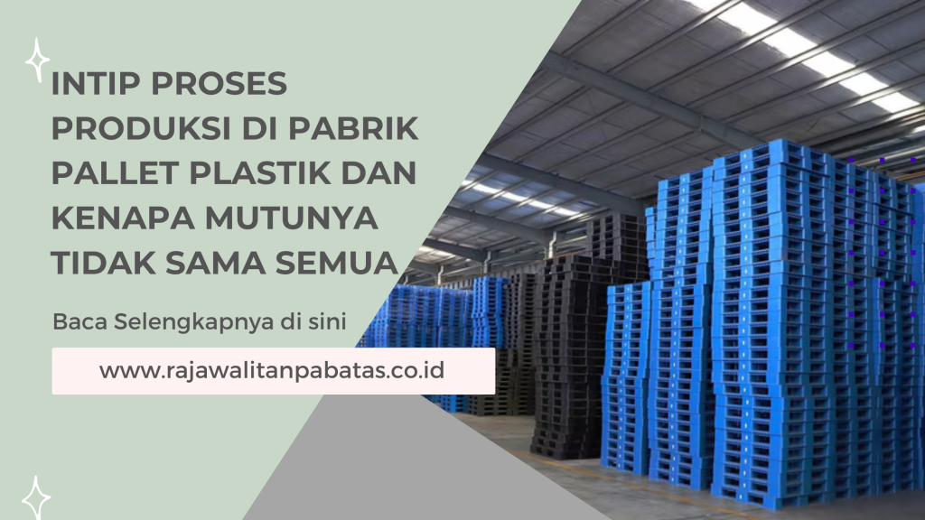 Intip Proses Produksi di Pabrik Pallet Plastik dan Kenapa Mutunya Tidak Sama Semua