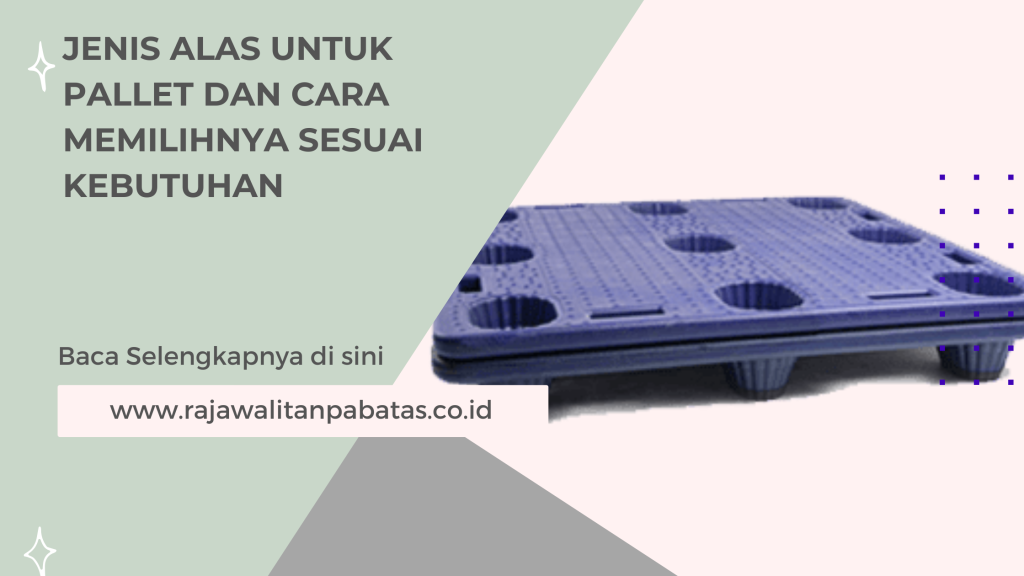 Jenis Alas untuk Pallet dan Cara Memilihnya Sesuai Kebutuhan