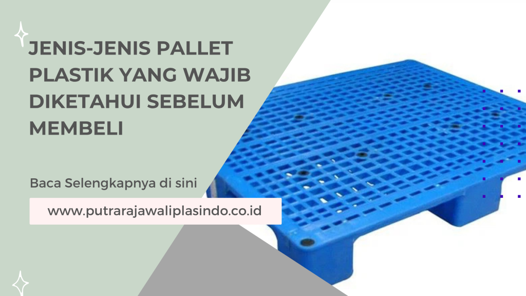 Jenis-Jenis Pallet Plastik yang Wajib Diketahui Sebelum Membeli