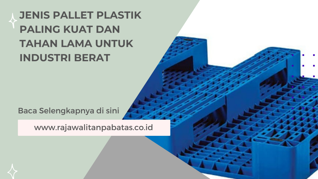 Jenis Pallet Plastik Paling Kuat dan Tahan Lama untuk Industri Berat