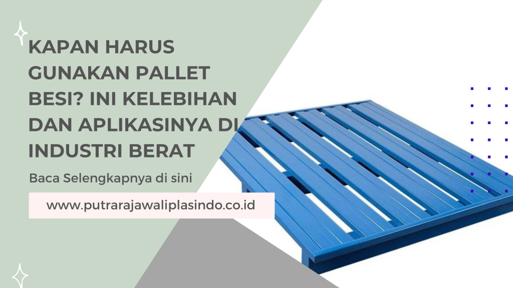Kapan Harus Gunakan Pallet Besi_ Ini Kelebihan dan Aplikasinya di Industri Berat