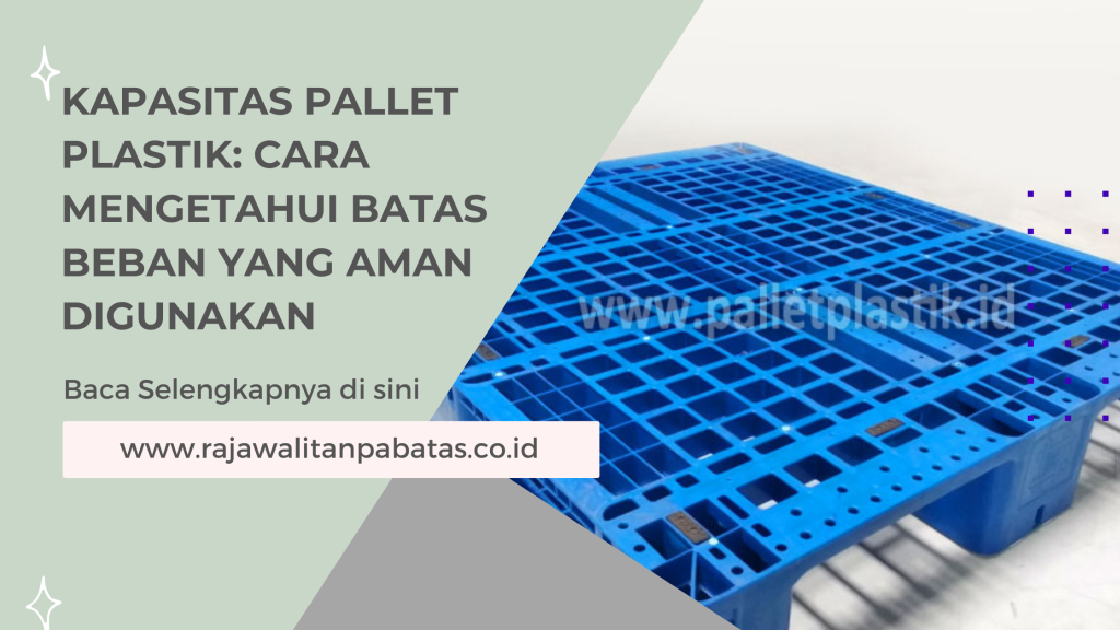 Kapasitas Pallet Plastik_ Cara Mengetahui Batas Beban yang Aman Digunakan