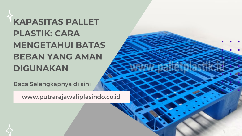 Kapasitas Pallet Plastik_ Cara Mengetahui Batas Beban yang Aman Digunakan