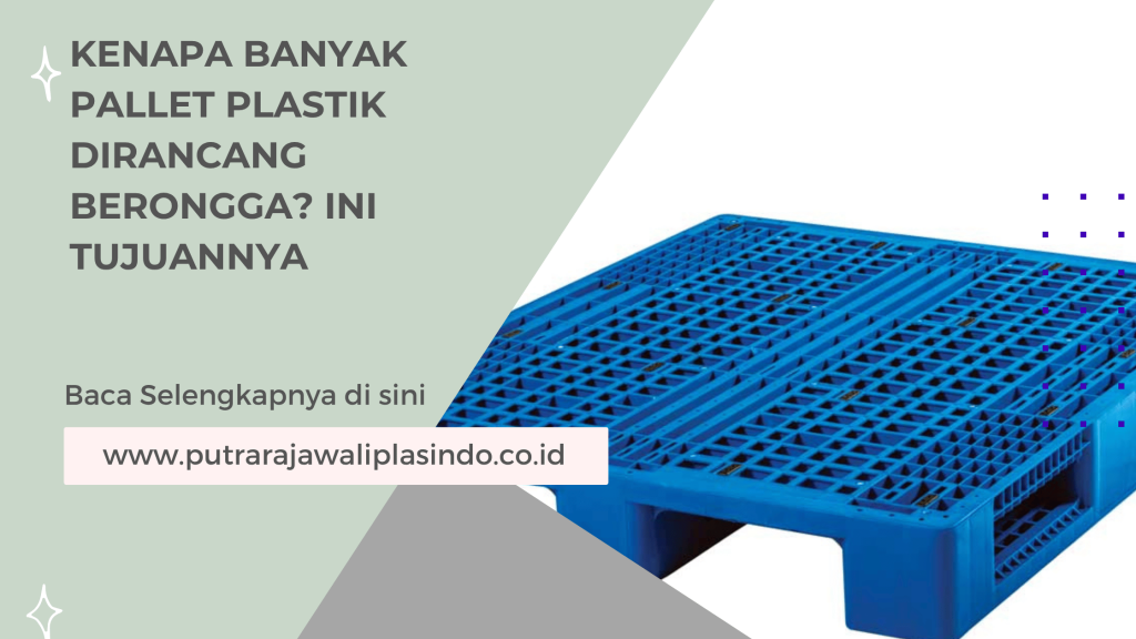 Kenapa Banyak Pallet Plastik Dirancang Berongga? Ini Tujuannya