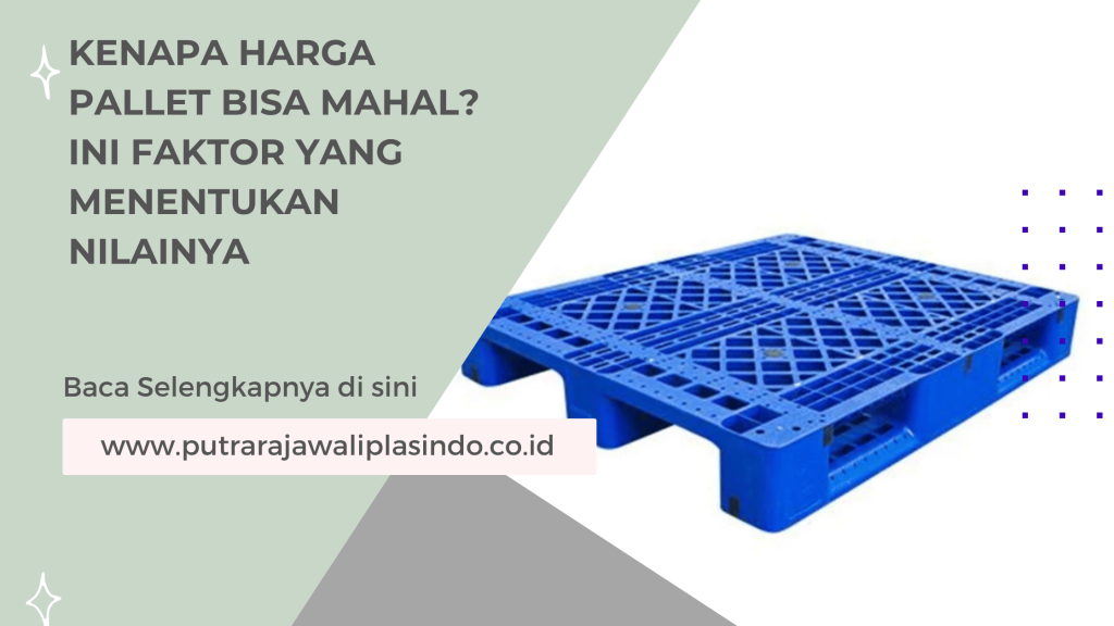 Kenapa Harga Pallet Bisa Mahal? Ini Faktor yang Menentukan Nilainya
