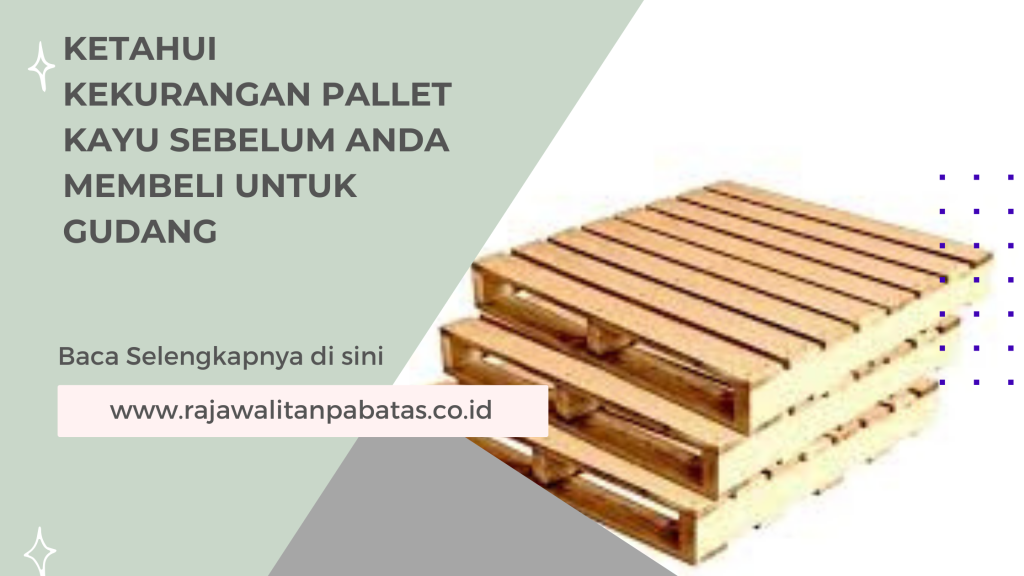 Ketahui Kekurangan Pallet Kayu Sebelum Anda Membeli untuk Gudang