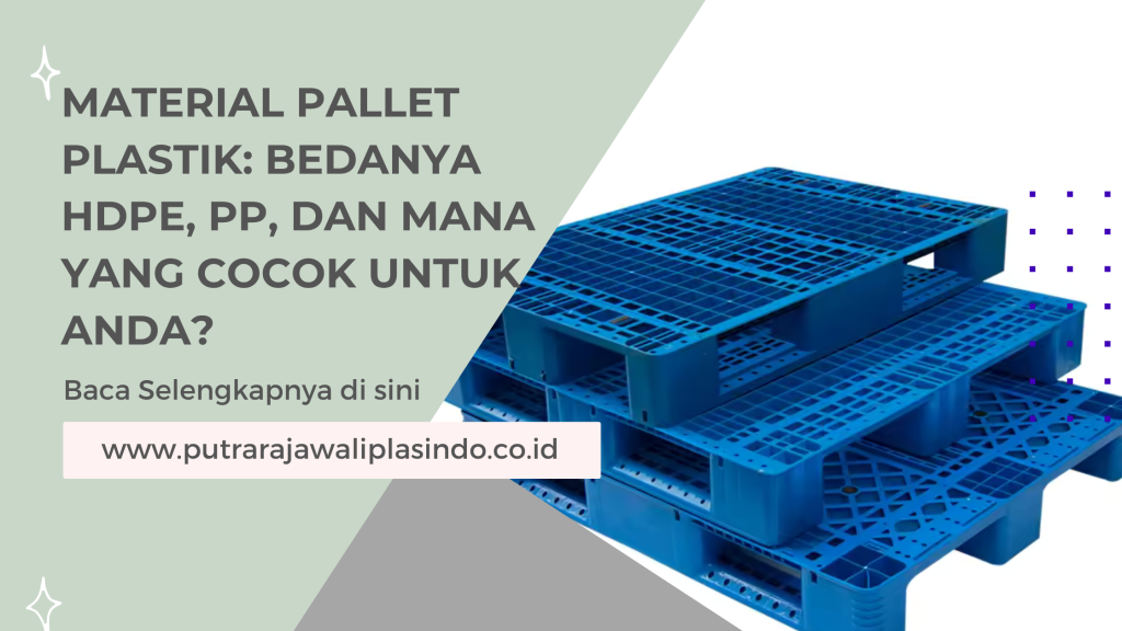 Material Pallet Plastik_ Bedanya HDPE, PP, dan Mana yang Cocok untuk Anda