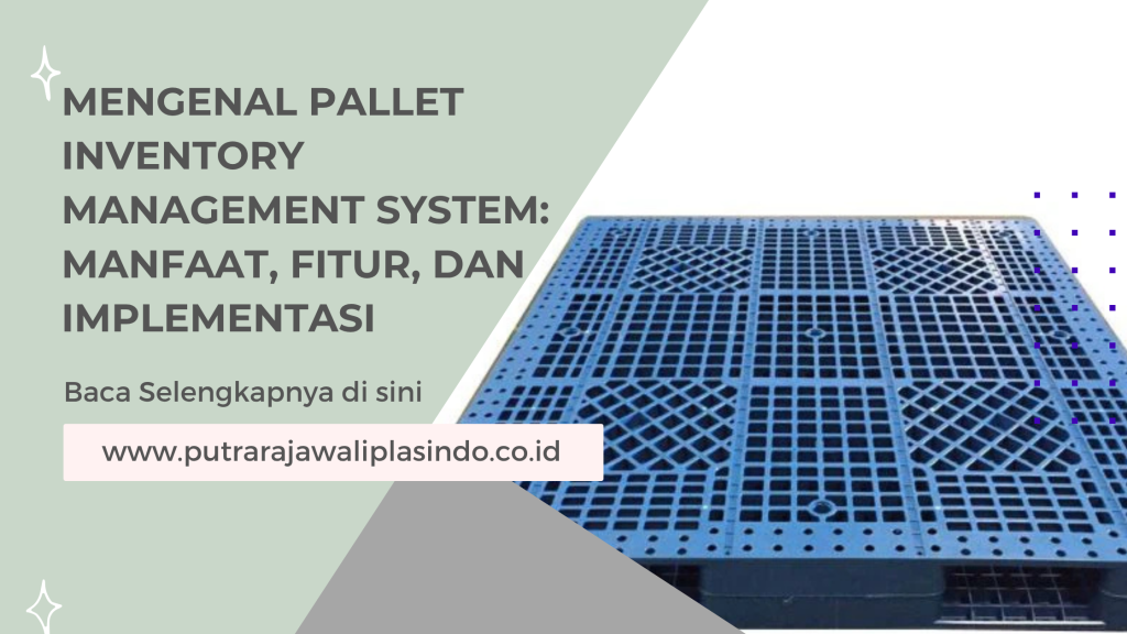Mengenal Pallet Inventory Management System_ Manfaat, Fitur, dan Implementasi