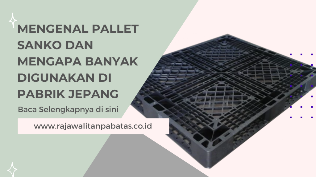 Mengenal Pallet Sanko dan Mengapa Banyak Digunakan di Pabrik Jepang