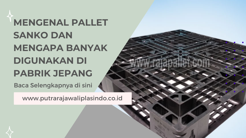 Mengenal Pallet Sanko dan Mengapa Banyak Digunakan di Pabrik Jepang