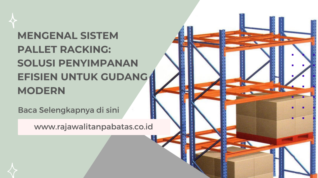 Mengenal Sistem Pallet Racking_ Solusi Penyimpanan Efisien untuk Gudang Modern