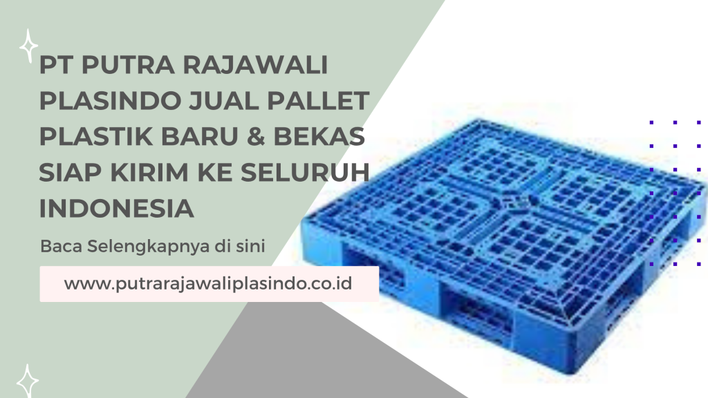 PT Putra Rajawali Plasindo Jual Pallet Plastik Baru & Bekas Siap Kirim ke Seluruh Indonesia