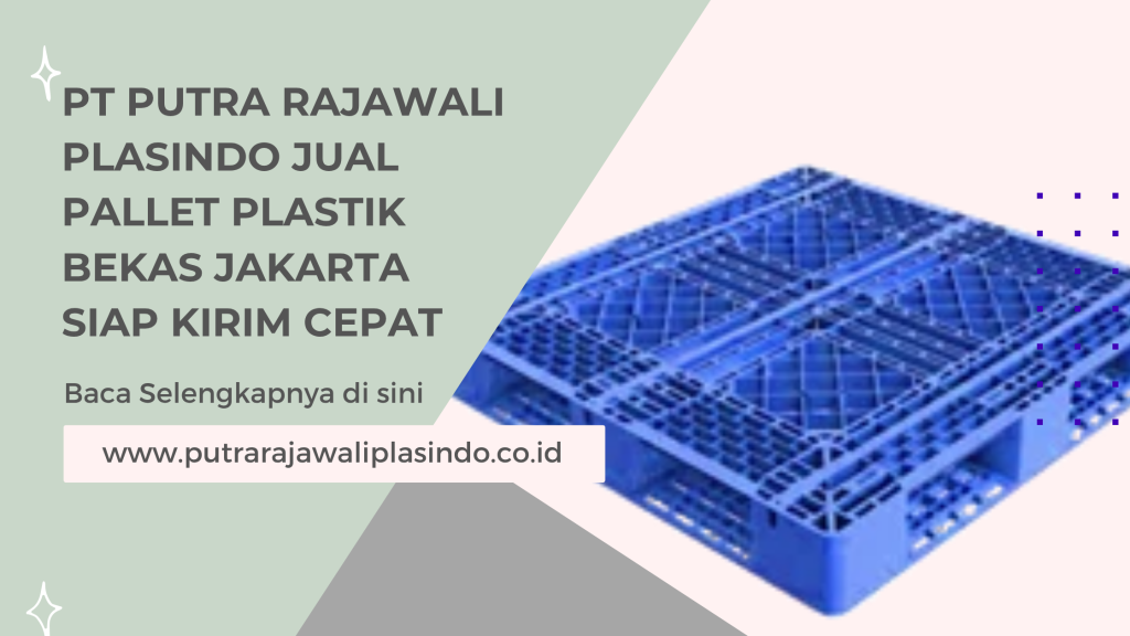 PT Putra Rajawali Plasindo Jual Pallet Plastik Bekas Jakarta Siap Kirim Cepat