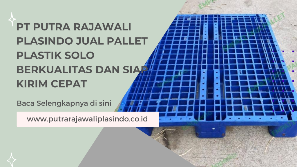PT Putra Rajawali Plasindo Jual Pallet Plastik Solo Berkualitas dan Siap Kirim Cepat