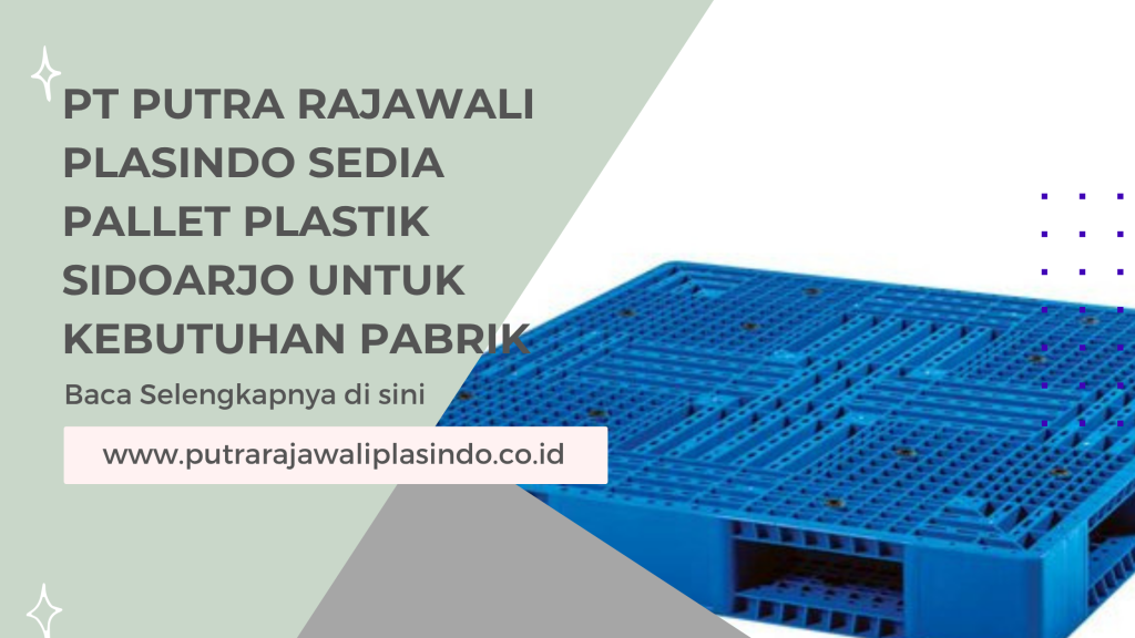 PT Putra Rajawali Plasindo Sedia Pallet Plastik Sidoarjo untuk Kebutuhan Pabrik