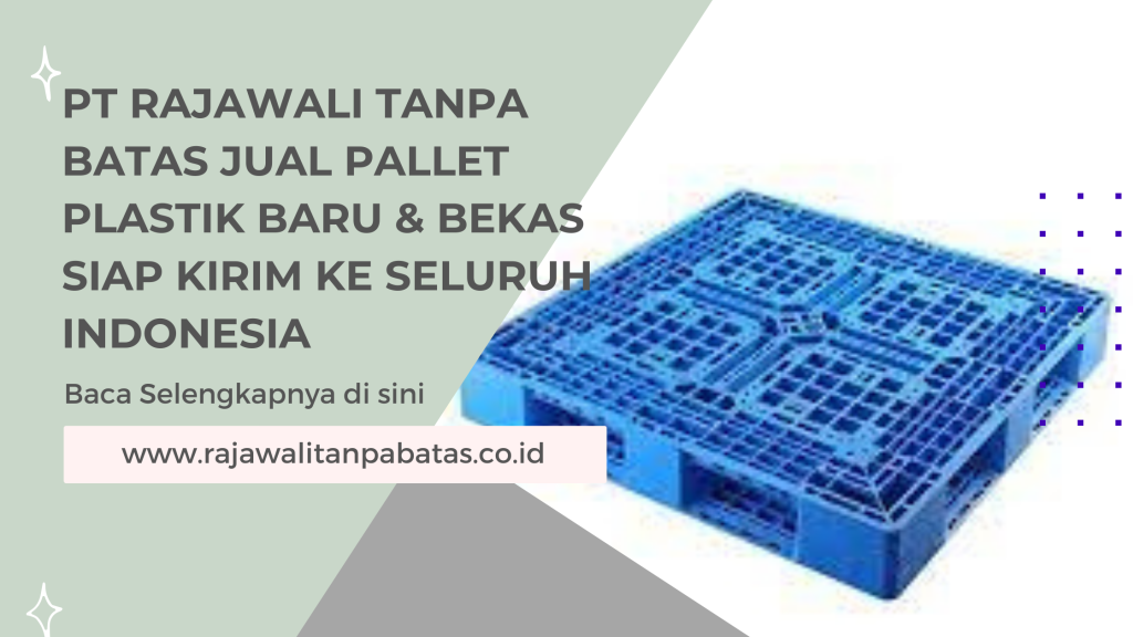 PT Rajawali Tanpa Batas Jual Pallet Plastik Baru & Bekas Siap Kirim ke Seluruh Indonesia