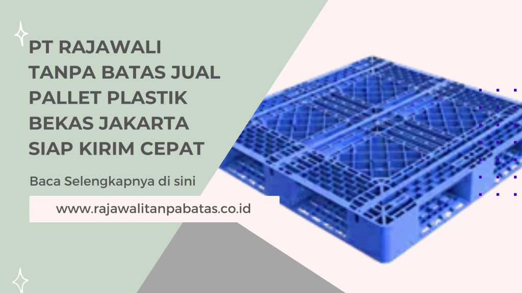 PT Rajawali Tanpa Batas Jual Pallet Plastik Bekas Jakarta Siap Kirim Cepat