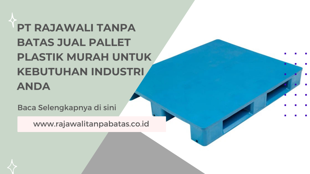 PT Rajawali Tanpa Batas Jual Pallet Plastik Murah untuk Kebutuhan Industri Anda