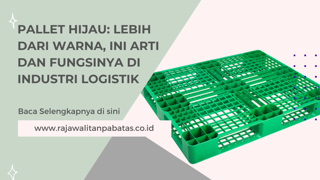 Pallet Hijau_ Lebih dari Warna, Ini Arti dan Fungsinya di Industri Logistik