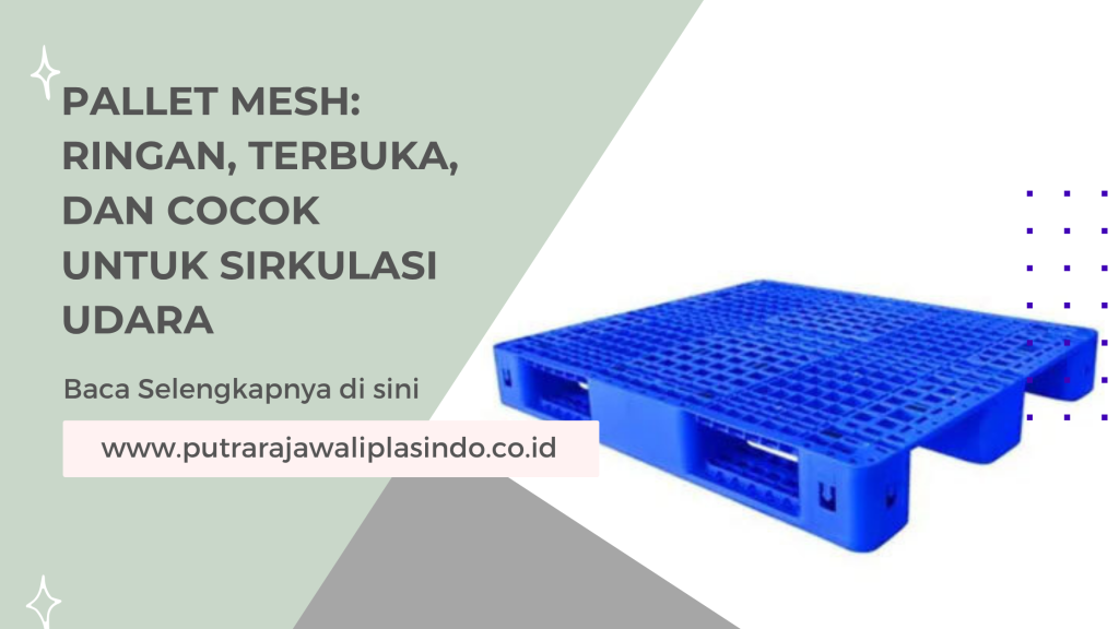 Pallet Mesh_ Ringan, Terbuka, dan Cocok untuk Sirkulasi Udara