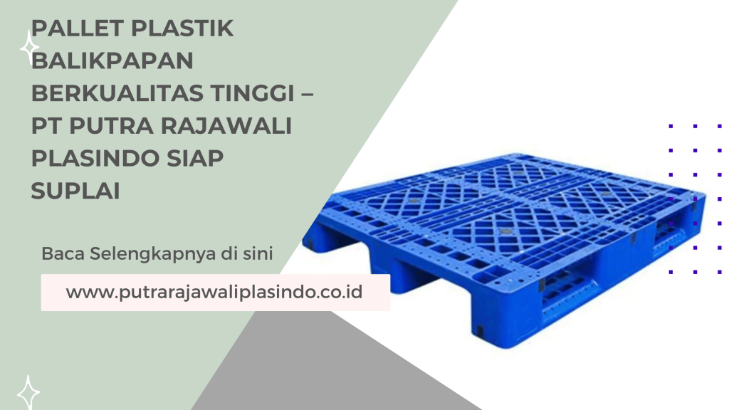 Pallet Plastik Balikpapan Berkualitas Tinggi – PT Putra Rajawali Plasindo Siap Suplai