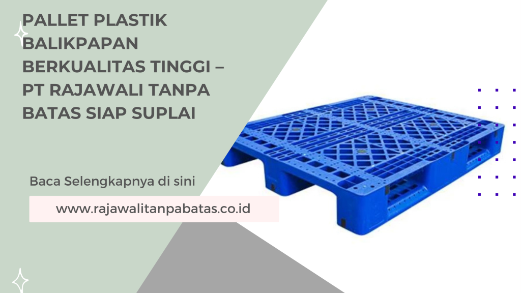 Pallet Plastik Balikpapan Berkualitas Tinggi – PT Rajawali Tanpa Batas Siap Suplai