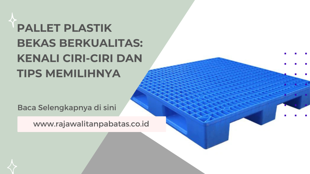 Pallet Plastik Bekas Berkualitas_ Kenali Ciri-Ciri dan Tips Memilihnya