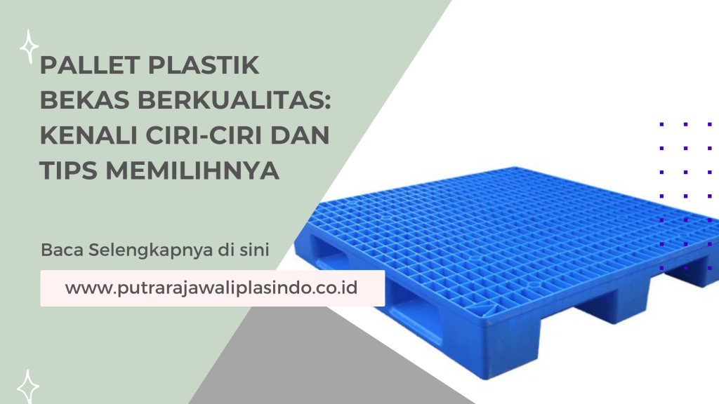 Pallet Plastik Bekas Berkualitas_ Kenali Ciri-Ciri dan Tips Memilihnya