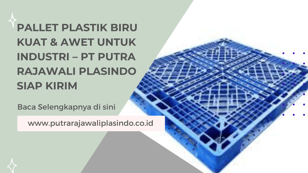 Pallet Plastik Biru Kuat & Awet untuk Industri – PT Putra Rajawali Plasindo Siap Kirim