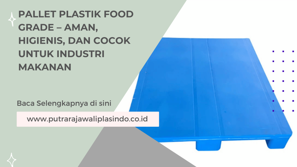 Pallet Plastik Food Grade – Aman, Higienis, dan Cocok untuk Industri Makanan