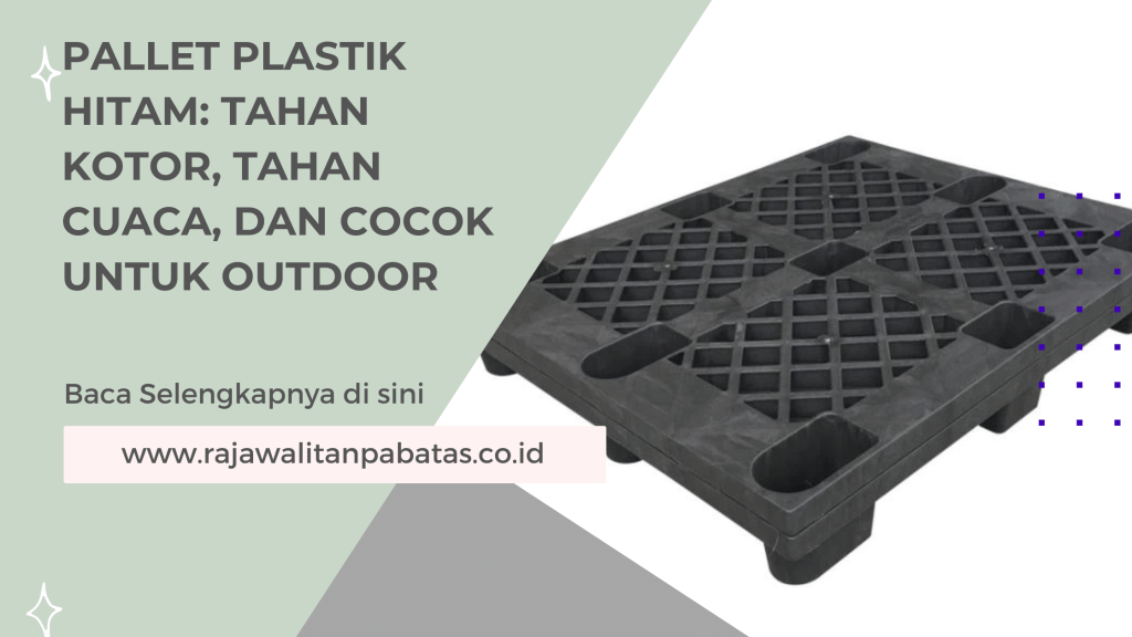 Pallet Plastik Hitam Tahan Kotor, Tahan Cuaca, dan Cocok untuk Outdoor