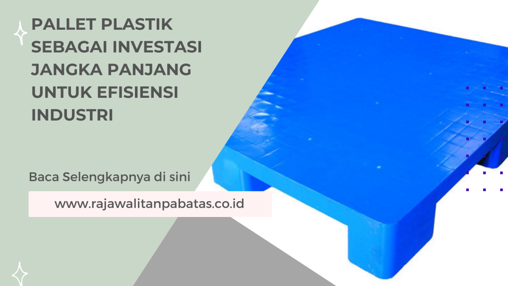 Pallet Plastik sebagai Investasi Jangka Panjang untuk Efisiensi Industri